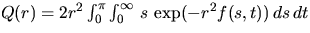 $Q(r) = 2 r^2 \int_0^{\pi} \int_0^{\infty} \,
s \, \exp(-r^2 f(s,t)) \, ds \, dt$