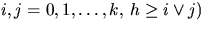 $ i,j=0,1,\ldots,k,\,
h \geq i\vee j)$