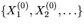 $\{X_1^{(0)},X_2^{(0)},\ldots\}$