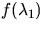 $f(\lambda_1)$