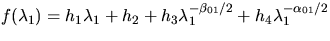 $f(\lambda_1) = h_1 \lambda_1 + h_2 + h_3 \lambda_1^{-\beta_{01}/2}
+ h_4 \lambda_1^{-\alpha_{01}/2}$