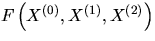 $F\left( X^{(0)},X^{(1)},X^{(2)} \right)$