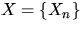 $X=\{X_n\}$
