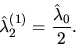 \begin{displaymath}
\hat{\lambda}_2^{(1)} = \frac{\hat{\lambda}_0}{2}.\end{displaymath}