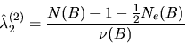\begin{displaymath}
\hat{\lambda}_2^{(2)} = \frac{N(B) - 1 - \frac{1}{2} N_e(B)}{\nu(B)}\end{displaymath}