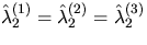 $\hat{\lambda}_2^{(1)} = \hat{\lambda}_2^{(2)} = \hat{\lambda}_2^{(3)}$