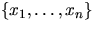 $\{x_1,\ldots,x_n\}$