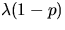 $\lambda (1-p)$