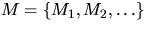 $M= \{M_1,M_2,\ldots\}$