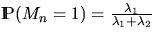 $\Prob (M_n = 1)
= \frac{\lambda_1}{\lambda_1 + \lambda_2}$