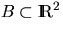 $B \subset \RL^2$