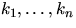 $k_1,\ldots,k_n$