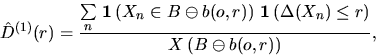 \begin{displaymath}
\hat{D}^{(1)}(r) = \frac{\sum\limits_n \, \bfind \left(
X_n ...
...Delta(X_n)
\leq r \right)}{X \left( B \ominus b(o,r) \right)},\end{displaymath}