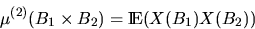 \begin{displaymath}
\mu^{(2)}(B_1 \times B_2) = \Exp (X(B_1)X(B_2))\end{displaymath}