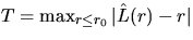 $T = \max_{r \leq r_0} \vert \hat{L}(r)-r\vert$