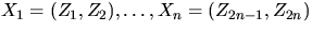 $X_1=(Z_1,Z_2),\ldots,X_n=(Z_{2n-1},Z_{2n})$