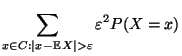 $\displaystyle \sum\limits _{x\in C:\vert x-{\mathbb{E}\,}X\vert>\varepsilon}
\varepsilon^2 P(X=x)$
