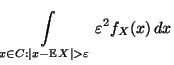 $\displaystyle \int\limits _{x\in C:\vert x-{\mathbb{E}\,}X\vert>\varepsilon}
\varepsilon^2 f_X(x)\, dx$