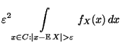 $\displaystyle \varepsilon^2 \int\limits _{x\in C:\vert x-{\mathbb{E}\,}X\vert>
\varepsilon}f_X(x)\, dx$
