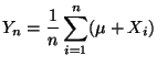 $\displaystyle Y_n=\frac{1}{n}\sum\limits _{i=1}^n(\mu+X_i)
$