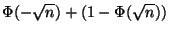 $\displaystyle \Phi(-\sqrt{n})+(1-\Phi(\sqrt{n}))$