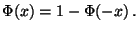 $\displaystyle \Phi(x)=1-\Phi(-x)\,.$