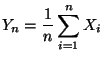 $\displaystyle Y_n=\frac{1}{n}\sum\limits _{i=1}^n X_i
$