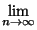 $\displaystyle \lim\limits _{n\to\infty}$