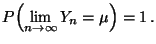 $\displaystyle P\Bigl(\lim\limits _{n\to\infty}Y_n=\mu\Bigr)=1\,.$