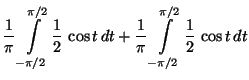 $\displaystyle \frac{1}{\pi}\int\limits _{-\pi/2}^{\pi/2}
\frac{1}{2}\,\cos t\, dt
+\frac{1}{\pi}\int\limits _{-\pi/2}^{\pi/2}
\frac{1}{2}\,\cos t\, dt$