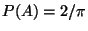 $ P(A)=2/\pi$