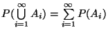 $ P( \bigcup\limits _{i=1}^{\infty }A_{i}) =\sum\limits _{i=1}^{\infty }P(A_{i})$