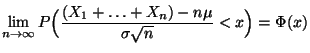 $\displaystyle \lim\limits _{n\to\infty}P\Bigl(\frac{(X_1+\ldots+X_n)-n\mu}{\sigma\sqrt{n}} <x\Bigr)=\Phi(x)$