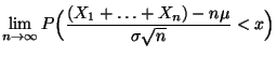 $\displaystyle \lim\limits
_{n\to\infty}P\Bigl(\frac{(X_1+\ldots+X_n)-n\mu}{\sigma\sqrt{n}}
<x\Bigr)$