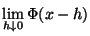 $\displaystyle \lim\limits _{h\downarrow 0}\Phi(x-h)$