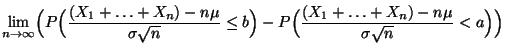 $\displaystyle \lim\limits
_{n\to\infty}\Bigl(P\Bigl(\frac{(X_1+\ldots+X_n)-n\mu...
...
\le b\Bigr)-P\Bigl(\frac{(X_1+\ldots+X_n)-n\mu}{\sigma\sqrt{n}}
<a\Bigr)\Bigr)$