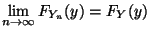 $\displaystyle \lim\limits _{n\to\infty} F_{Y_n}(y)=F_Y(y)
$