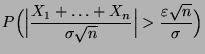 $\displaystyle P\Bigl(\Bigl\vert\frac{X_1+\ldots+X_n}{\sigma\sqrt{n}}\Bigr\vert>
\frac{\varepsilon\sqrt{n}}{\sigma}\Bigr)$