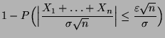 $\displaystyle 1-P\Bigl(\Bigl\vert\frac{X_1+\ldots+X_n}{\sigma\sqrt{n}}\Bigr\vert\le
\frac{\varepsilon\sqrt{n}}{\sigma}\Bigr)$