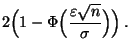 $\displaystyle 2
\Bigl(1-\Phi\Bigl(\frac{\varepsilon\sqrt{n}}{\sigma}\Bigr)\Bigr)\,.$