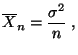 $\displaystyle \overline X_n=\frac{\sigma^2}{n}\;,$