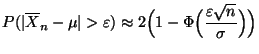 $\displaystyle P(\vert\overline X_n-\mu\vert>\varepsilon)\approx 2\Bigl(1-\Phi\Bigl(\frac{\varepsilon\sqrt{n}}{\sigma}\Bigr)\Bigr)$