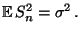 $\displaystyle {\mathbb{E}\,}S_n^2=\sigma^2\,.$