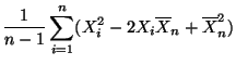 $\displaystyle \frac{1}{n-1}\sum_{i=1}^n (X_i^2-2X_i\overline X_n+\overline X_n^2)$