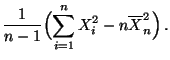 $\displaystyle \frac{1}{n-1}\Bigl(\sum_{i=1}^n X_i^2-n\overline
X_n^2\Bigr)\,.$