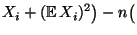 $\displaystyle X_i+({\mathbb{E}\,}
X_i)^2\bigr) -n\bigl($