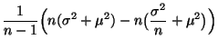 $\displaystyle \frac{1}{n-1}\Bigl(n (\sigma^2+\mu^2) -n\bigl(
\frac{\sigma^2}{n}+\mu^2\bigr)\Bigr)$