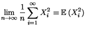 $\displaystyle \lim\limits _{n\to\infty}\frac{1}{n}\sum\limits
_{i=1}^\infty X_i^2={\mathbb{E}\,}(X_i^2)
$
