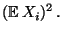 $\displaystyle ({\mathbb{E}\,}X_i)^2\,.$