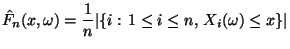 $\displaystyle \hat F_n(x,\omega)=\frac{1}{n}\vert\{i:\,1\le i\le n,\, X_i(\omega)\le x\}\vert$